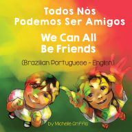 Title: We Can All Be Friends (Brazilian Portuguese-English): Todos NÃ¯Â¿Â½s Podemos Ser Amigos, Author: Michelle Griffis