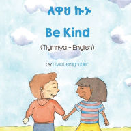 Title: Be Kind (Tigrinya -English), Author: Livia Lemgruber