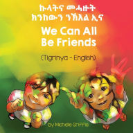 Title: We Can All Be Friends (Tigrinya-English), Author: Michelle Griffis