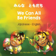 Title: We Can All Be Friends (Japanese-English), Author: Michelle Griffis