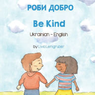 Title: Be Kind (Ukrainian-English): ???? ?????, Author: Livia Lemgruber