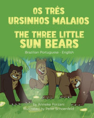 Title: The Three Little Sun Bears (Brazilian Portuguese-English): Os Três Ursinhos Malaios, Author: Anneke Forzani