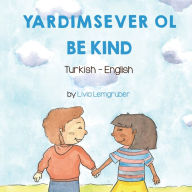 Title: Be Kind (Turkish-English): Yardimsever Ol, Author: Livia Lemgruber