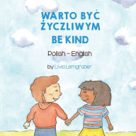 Title: Be Kind (Polish-English): Warto ByĆ Życzliwym, Author: Livia Lemgruber