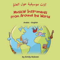 Title: Musical Instruments from Around the World (Arabic-English): آلات موسيقية حول العاﻟﻢ, Author: Emily Kobren