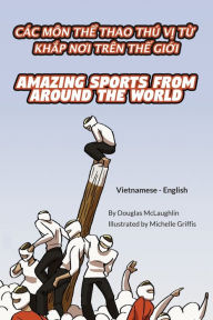 Title: Amazing Sports from Around the World (Vietnamese-English): CÃ¯Â¿Â½c MÃ¯Â¿Â½n ThỂ Thao ThÃ¯Â¿Â½ VỊ TỪ KhẮp NƠi TrÃ¯Â¿Â½n ThẾ GiỚi, Author: Douglas McLaughlin