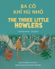 Title: The Three Little Howlers (Vietnamese - English): Ba Cï¿½ Khỉ Hï¿½ Nhỏ, Author: Anneke Forzani