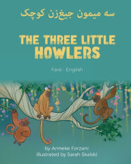 Title: The Three Little Howlers (Farsi-English): سه میمون جیغ]زن کوچک, Author: Anneke Forzani