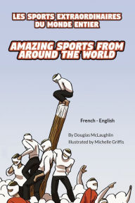 Title: Amazing Sports from Around the World (French-English): Les Sports Extraordinaires Du Monde Entier, Author: Douglas McLaughlin