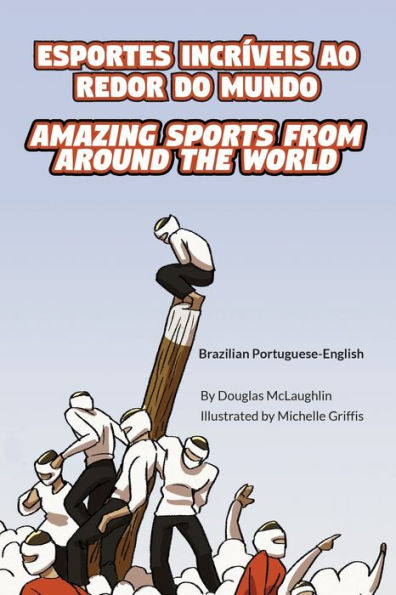 Amazing Sports from Around the World (Brazilian Portuguese-English): ESPORTES INCRÍVEIS AO REDOR DO MUNDO