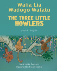 Title: The Three Little Howlers (Swahili-English): Walia Lia Wadogo Watatu, Author: Anneke Forzani