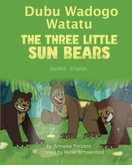 Title: The Three Little Sun Bears (Swahili-English): Dubu Wadogo Watatu, Author: Anneke Forzani