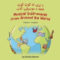 Title: Musical Instruments from Around the World (Pashto-English): د نړۍ له ګوټ ګوټ څخه د موسیقۍ آلات, Author: Emily Kobren