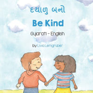 Title: Be Kind (Gujarati-English): દયાળુ બનો, Author: Livia Lemgruber