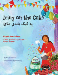 Title: Icing on the Cake - English Food Idioms (Pashto-English): په کیک باندې ملائ, Author: Troon Harrison