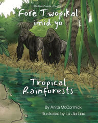 Title: Tropical Rainforests (Haitian Creole-English): Forï¿½ Twopikal imid yo, Author: Anita McCormick