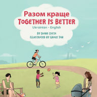 Title: Together Is Better (Ukrainian-English): Разом краще, Author: Diane Costa