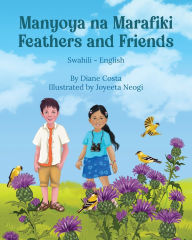 Title: Feathers and Friends (Swahili-English): Manyoya na Marafiki, Author: Diane Costa