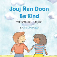 Title: Be Kind (Marshallese-English): Jouj ï¿½an Doon, Author: Livia Lemgruber