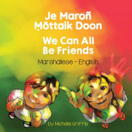 Title: We Can All Be Friends (Marshallese-English): Je Maroï¿½ Ṃōttaik Doon, Author: Michelle Griffis