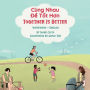 Together Is Better (Vietnamese-English): Cï¿½ng Nhau Để Tốt Hơn