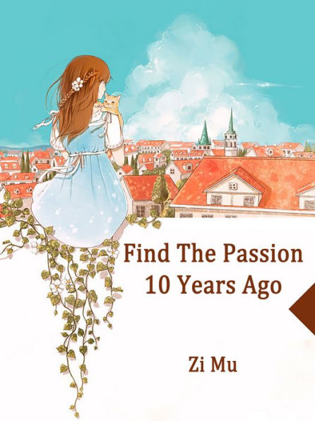 Find The Passion 10 Years Ago: Volume 1