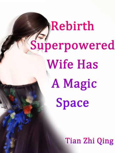 Rebirth: Superpowered Wife Has A Magic Space: Volume 1