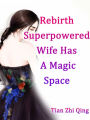 Rebirth: Superpowered Wife Has A Magic Space: Volume 1