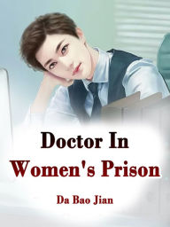 Title: Doctor In Women's Prison: Volume 1, Author: Da BaoJian