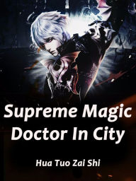 Title: Supreme Magic Doctor In City: Volume 2, Author: Hua TuoZaiShi