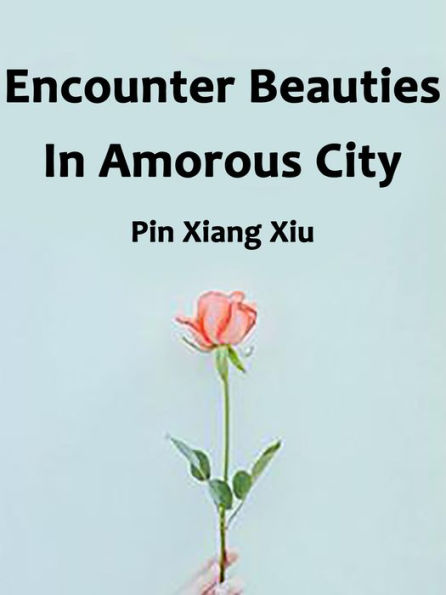 Encounter Beauties In Amorous City: Volume 3