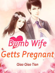 Title: Dumb Wife Getts Pregnant: Volume 1, Author: Qiao QiaoTian