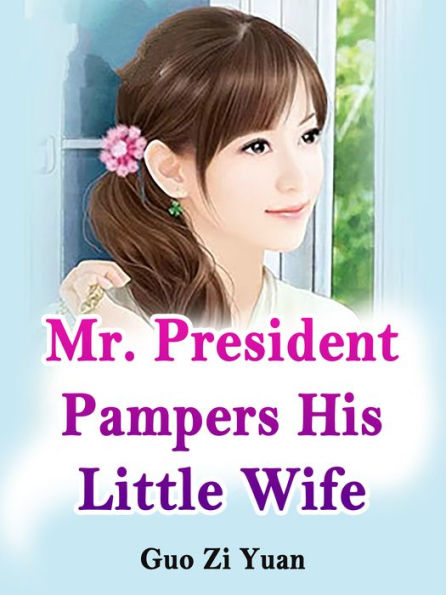 Mr. President Pampers His Little Wife: Volume 4