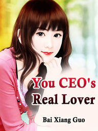 Title: You, CEO's Real Lover: Volume 3, Author: Bai XiangGuo