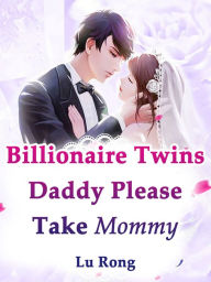 Title: Billionaire Twins: Daddy, Please Take Mommy: Volume 5, Author: Lu Rong