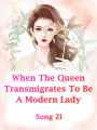 When The Queen Transmigrates To Be A Modern Lady: Volume 5