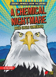 Title: A Chemical Nightmare: Bald Eagle Comeback, Author: Tim Cooke