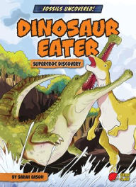 Title: Dinosaur Eater: Supercroc Discovery, Author: Sarah Eason