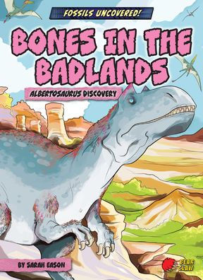 Bones the Badlands: Albertosaurus Discovery