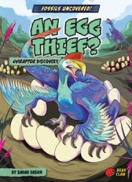 Title: An Egg Thief?: Oviraptor Discovery, Author: Sarah Eason