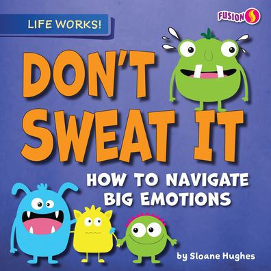 Don't Sweat It: How to Navigate Big Emotions