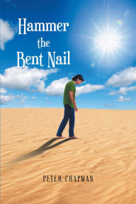 Title: Hammer the Bent Nail, Author: Peter Chapman