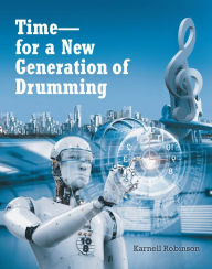 Title: Time - for a New Generation of Drumming, Author: Karnell Robinson