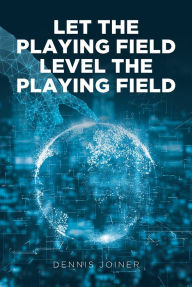 Title: Let the Playing Field Level the Playing Field, Author: Dennis Joiner