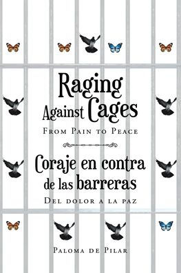 Raging Against Cages From Pain to Peace Coraje en contra de las barreras del dolor a la paz