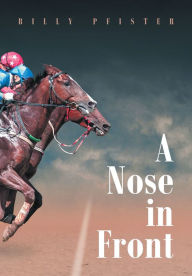 Title: A Nose in Front, Author: Billy Pfister