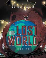 Title: The Lost World: Book Two, Author: Esteban Vazquez