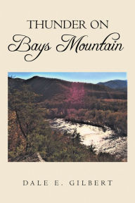 Title: Thunder on Bays Mountain, Author: Dale E. Gilbert
