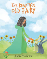 Title: The Beautiful Old Fairy, Author: Cathy A. Norton