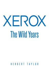 Title: Xerox: The Wild Years, Author: Herbert Taylor